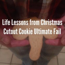 Life Lessons from Christmas Cutout Cookie Ultimate Fail