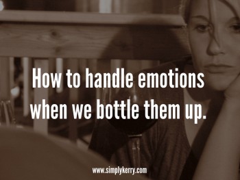Handling Emotions When We Bottle Them Up