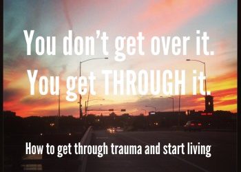 How to Get Through Trauma