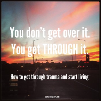 How to Get Through Trauma