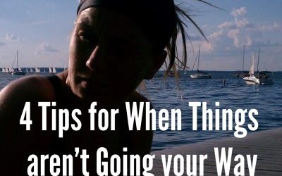 4 Tips for When Things Aren’t Going Your Way