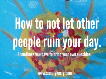 How to Not Let Other People Ruin Your Day