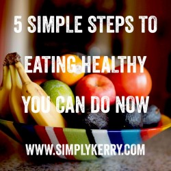 5 Simple Steps to Start Eating Healthy