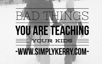 Negative Lessons You Are Teaching Your Kids