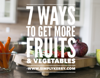 7 Ways to Get More Fruits and Vegetables