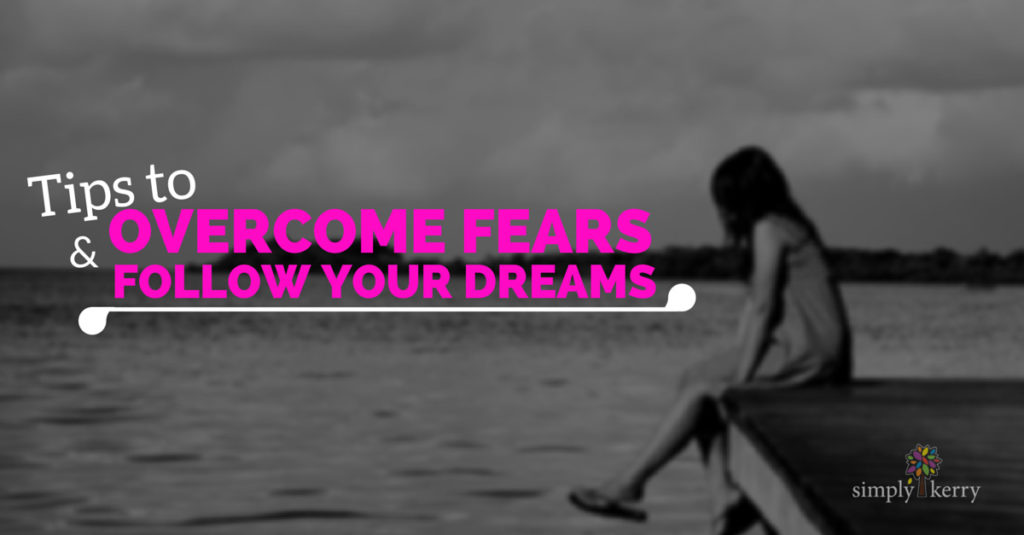 Overcoming Fears and Following Your Dreams
